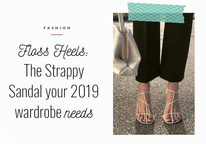 Floss Heels: The Strappy Sandals your Summer Wardrobe Needs
